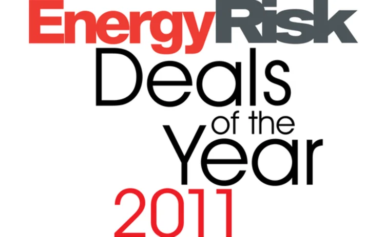 Energy Risk Deals of the Year 2011 Energy Risk Deals of the Year 2011